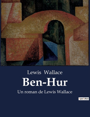 Ben-Hur: Un roman de Lewis Wallace [French] B0BTGS3MGG Book Cover