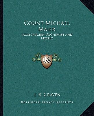 Count Michael Maier: Rosicrucian, Alchemist and... 1162912901 Book Cover