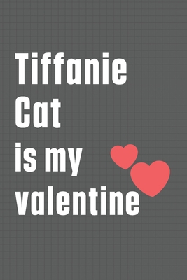 Tiffanie Cat is my valentine: For Tiffanie Cat ... B084DHWMWQ Book Cover