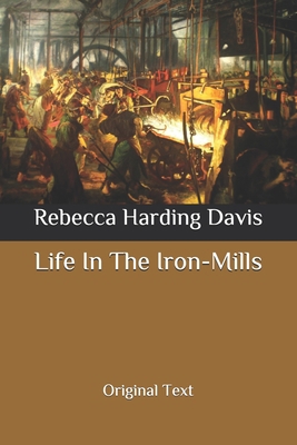 Life In The Iron-Mills: Original Text B08762J4P3 Book Cover