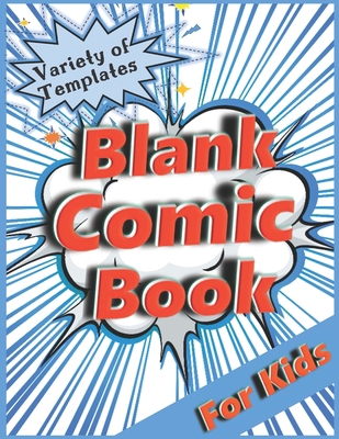 Blank Comic Book for Kids: Variety of Templates... B088JHMP4W Book Cover