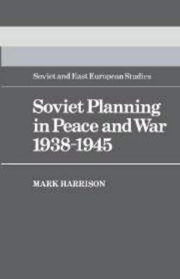 Soviet Planning in Peace and War, 1938-1945 0521303710 Book Cover