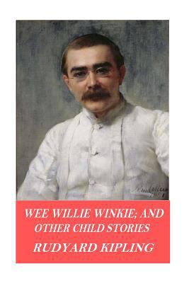 Wee Willie Winkie; and Other Child Stories 1541095537 Book Cover
