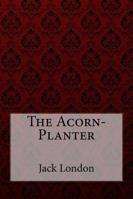 The Acorn-Planter Jack London 1981593225 Book Cover