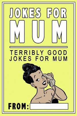 Jokes for Mum: Terribly Good Jokes for Mum 1725852756 Book Cover