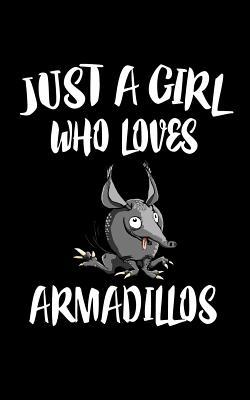 Just A Girl Who Loves Armadillos: Animal Nature... 1074978927 Book Cover