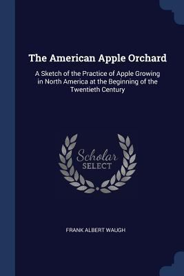 The American Apple Orchard: A Sketch of the Pra... 1376377896 Book Cover