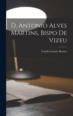 D. Antonio Alves Martins, bispo de Vizeu [Portuguese] 1018142118 Book Cover
