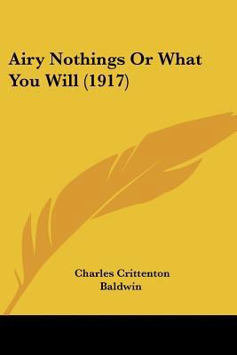Airy Nothings Or What You Will (1917) 0548700133 Book Cover