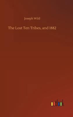 The Lost Ten Tribes, and 1882 3732658910 Book Cover