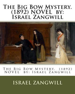 The Big Bow Mystery. (1892) NOVEL by: Israel Za... 154063647X Book Cover