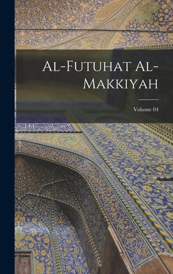 Al-Futuhat al-Makkiyah; Volume 04 [Arabic] 1015888453 Book Cover