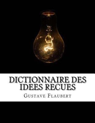 Dictionnaire des idees recues [French] 1548628093 Book Cover