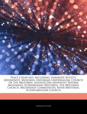 Articles on Peace Churches, Including : Harmony Society, Mennonite, Molokan, Unitarian Universalism, Church of the Brethren, Seventh Day Adventist Refo