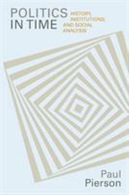 Politics in Time: History, Institutions, and So... 0691117152 Book Cover