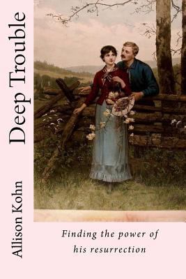 Deep Trouble: Finding the power of his resurrec... 1480251879 Book Cover