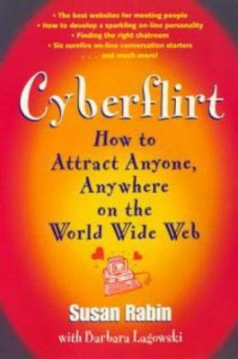 Cyberflirt: How to Attract Anyone, Anywhere on ... 0452280540 Book Cover