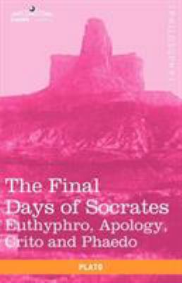 The Final Days of Socrates: Euthyphro, Apology,... 1616403691 Book Cover