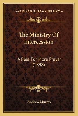 The Ministry Of Intercession: A Plea For More P... 1165679167 Book Cover