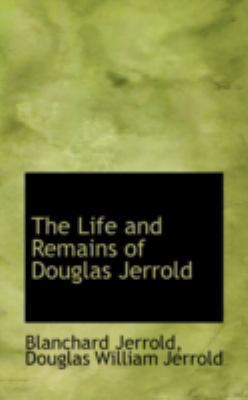 The Life and Remains of Douglas Jerrold 0559625626 Book Cover