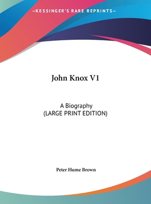 John Knox V1: A Biography (Large Print Edition) [Large Print] 116992672X Book Cover