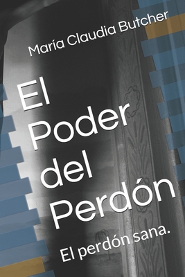 El Poder del Perdón: El perdón sana. [Spanish] B08R69ZG3W Book Cover
