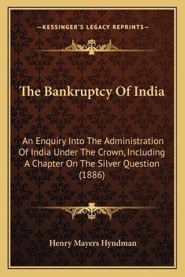 The Bankruptcy Of India: An Enquiry Into The Ad... 1164169092 Book Cover