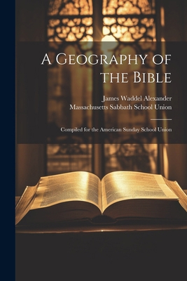 A Geography of the Bible: Compiled for the Amer... 1022848267 Book Cover