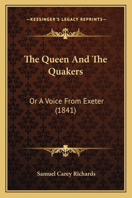 The Queen And The Quakers: Or A Voice From Exet... 116567243X Book Cover