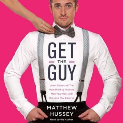 Get the Guy: Learn Secrets of the Male Mind to ... 1483005321 Book Cover