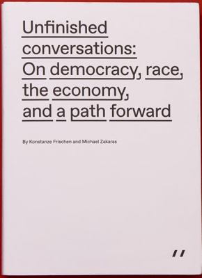 Unfinished conversations : On democracy, race, the economy, and a path forward