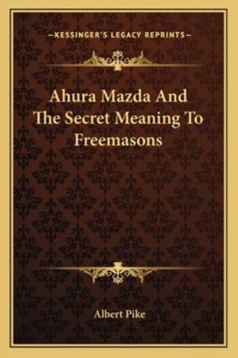 Ahura Mazda And The Secret Meaning To Freemasons 1162812745 Book Cover