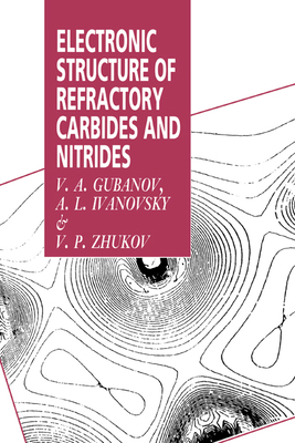 Electronic Structure of Refractory Carbides and... 0521418852 Book Cover