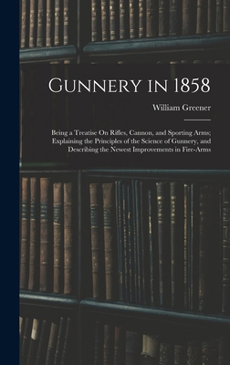 Gunnery in 1858: Being a Treatise On Rifles, Ca... 101639490X Book Cover
