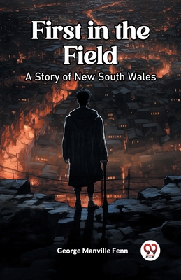 First in the Field A Story of New South Wales B0CWSFP8F9 Book Cover