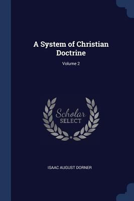 A System of Christian Doctrine; Volume 2 1376512114 Book Cover