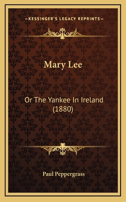 Mary Lee: Or The Yankee In Ireland (1880) 1166667111 Book Cover