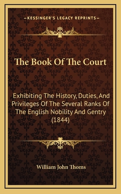 The Book Of The Court: Exhibiting The History, ... 1165058987 Book Cover