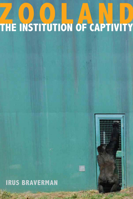 Zooland: The Institution of Captivity 0804783578 Book Cover