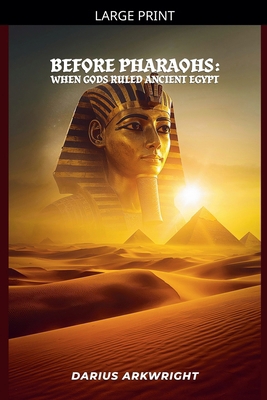 Before Pharoahs: When Gods Ruled Egypt [Large Print] B0GZRJCB3W Book Cover