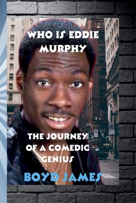 Who is Eddie Murphy: The Journey of a Comedic G... B0CQY7C11B Book Cover