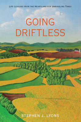 Going Driftless: Life Lessons from the Heartlan... 0762780657 Book Cover