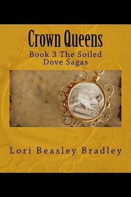 Crown Queens: Book 3 The Soiled Dove Sagas 153285482X Book Cover