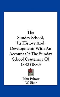 The Sunday School, Its History and Development:... 1162050616 Book Cover