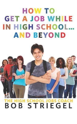 How to Get a Job While in High School and Beyond 0989372219 Book Cover
