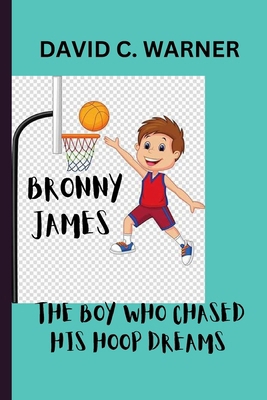 Bronny James: The Boy Who Chased His Hoop Dream...            Book Cover