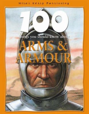 Arms and Armour (100 Things You Should Know Abo... 1842368508 Book Cover