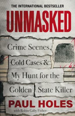 Unmasked: Crime Scenes, Cold Cases and My Hunt ... 1472270398 Book Cover