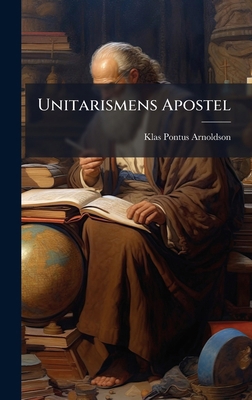 Unitarismens Apostel [Swedish] 1023907097 Book Cover