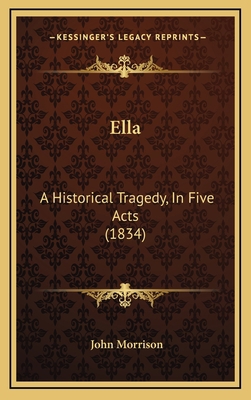 Ella: A Historical Tragedy, In Five Acts (1834) 1165444968 Book Cover